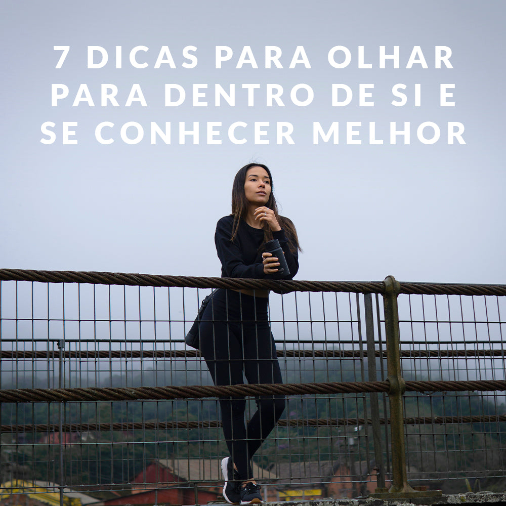 7 dicas para olhar para dentro de si e se conhecer melhor