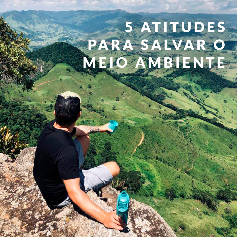 O que é o meio ambiente e 5 atitudes para salvá-lo agora