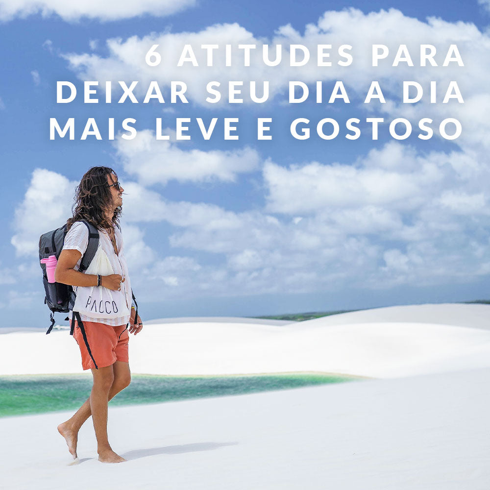 6 atitudes para deixar o seu dia a dia mais leve e gostoso